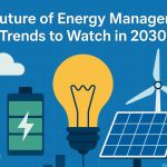 The Future of Energy Management: Trends to Watch in 2030